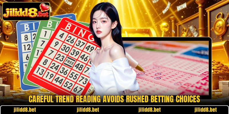 Careful trend reading avoids rushed betting choices Careful trend reading avoids rushed betting choices