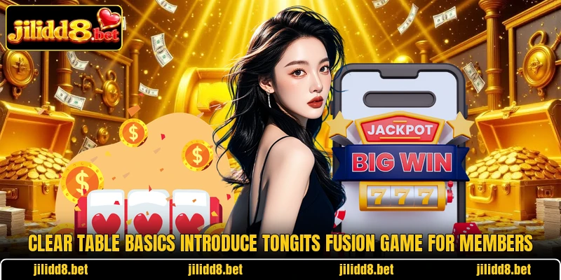 Clear table basics introduce Tongits Fusion Game for members