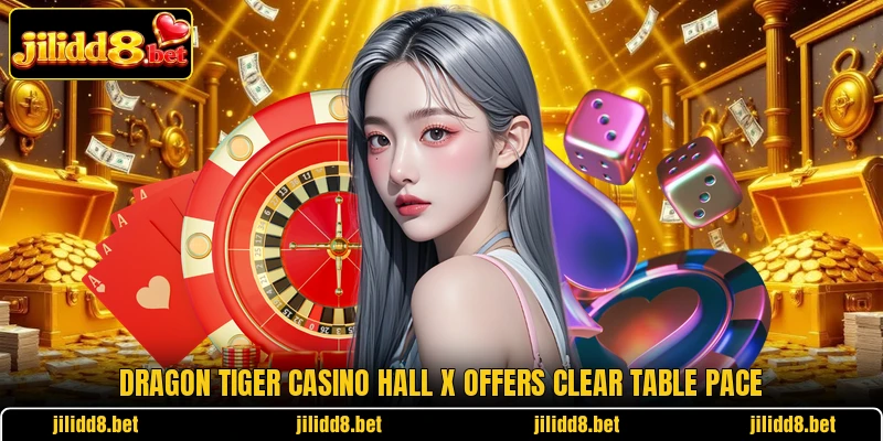 Dragon Tiger Casino Hall X offers clear table pace