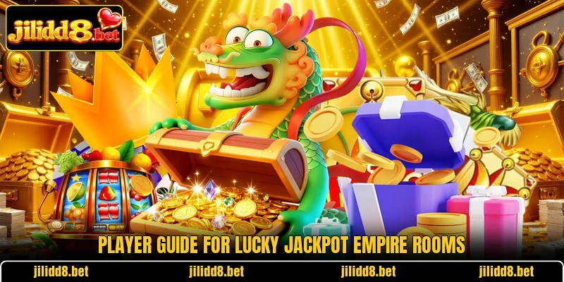 Player guide for Lucky Jackpot Empire rooms