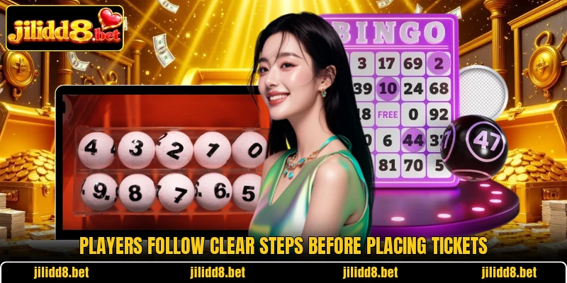 Players follow clear steps before placing tickets Players follow clear steps before placing tickets