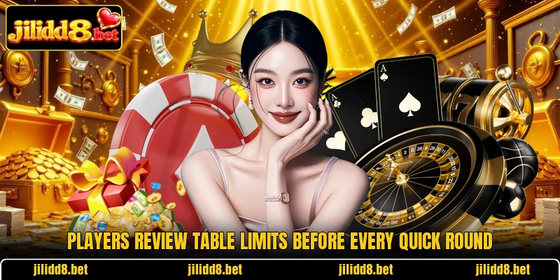 Players review table limits before every quick round