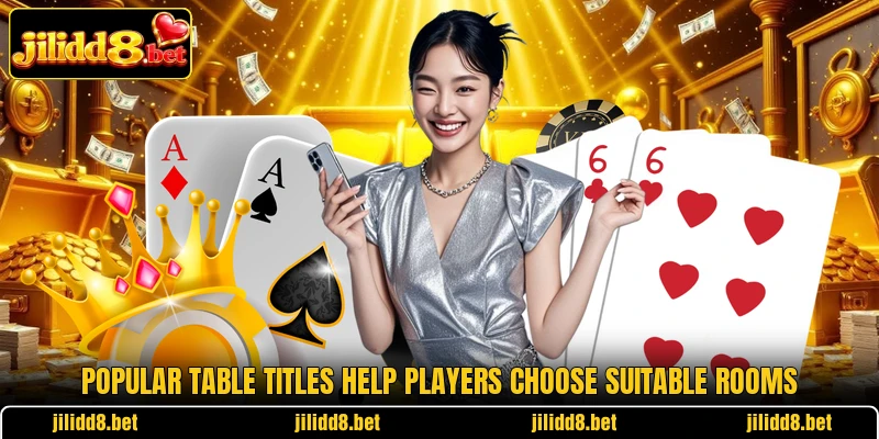 Popular table titles help players choose suitable rooms Popular table titles help players choose suitable rooms