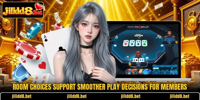 Room choices support smoother play decisions for members Room choices support smoother play decisions for members