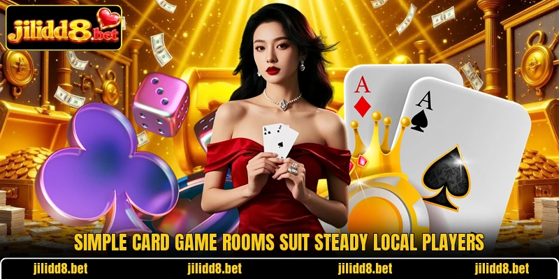 Simple card game rooms suit steady local players Simple card game rooms suit steady local players